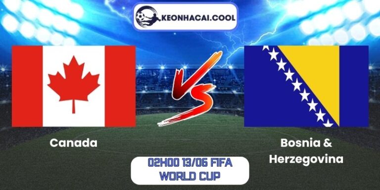 Soi kèo Canada vs Bosnia & Herzegovina (02h00 13/06, FIFA World Cup) 5 Canada vs Bosnia & Herzegovina