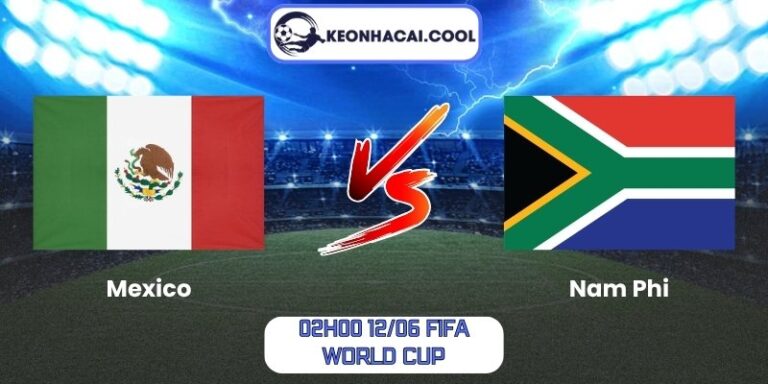 Soi kèo Mexico vs Nam Phi (02h00 12/06, FIFA World Cup) 8 Mexico vs Nam Phi