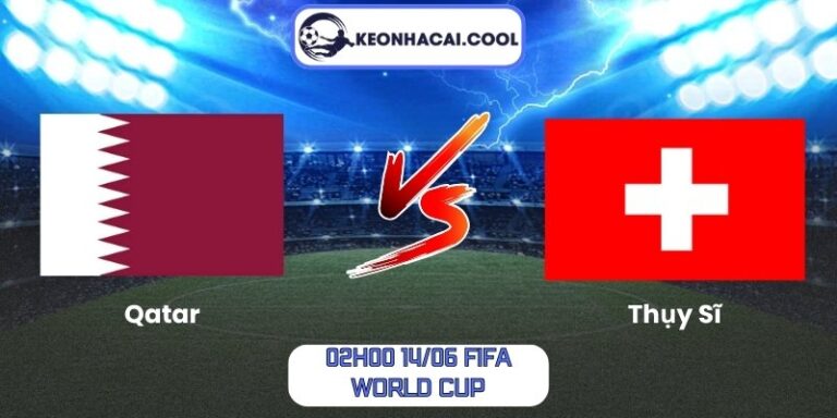 Soi kèo Qatar vs Thụy Sĩ (02h00 14/06, FIFA World Cup) 3 Qatar vs Thụy Sĩ